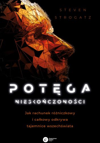 Potęga nieskończoności. Jak rachunek różniczkowy i całkowy odkrywa tajemnice wszechświata