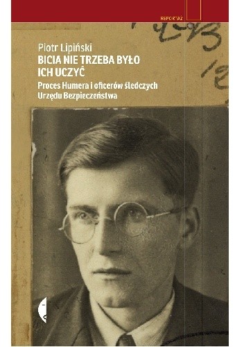Bicia nie trzeba było ich uczyć. Proces Humera i oficerów śledczych urzędu bezpieczeństwa