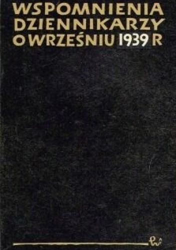 Wspomnienia dziennikarzy o wrześniu 1939 roku