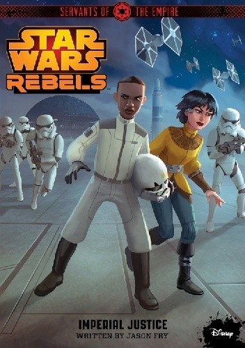 Star Wars Rebels. Servants of the Empire: Imperial Justice