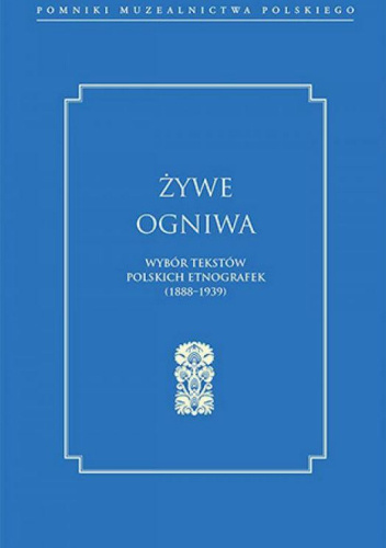 Żywe ogniwa. Wybór tekstów polskich etnografek (1888–1939)