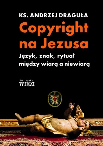 Copyright na Jezusa. Język, znak, rytuał między wiarą a niewiarą