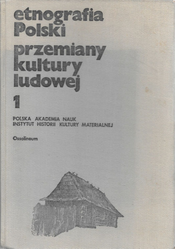 Etnografia Polski: przemiany kultury ludowej t.1