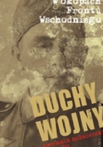 Duchy wojny : t-3  dziennik żołnierski 1942-1944: W okopach Frontu Wschodniego