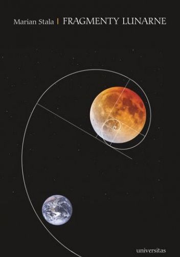 Fragmenty lunarne. Szkice o obecności księżyca w poezji polskiej od schyłku XIX do początku XXI wieku wraz z małą antologią księżycowych wierszy poetów Zachodu