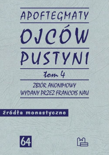 Apoftegmaty Ojców Pustyni. Tom 4. Zbiór anonimowy wydany przez François Nau