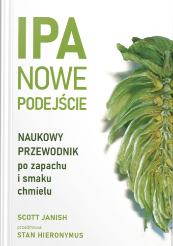 IPA. Nowe podejście. Naukowy przewodnik po zapachu i smaku chmielu