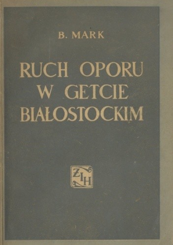 Ruch oporu w getcie białostockim. Samoobrona - zagłada  - powstanie.
