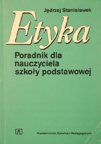 Etyka. Poradnik dla nauczyciela szkoły podstawowej