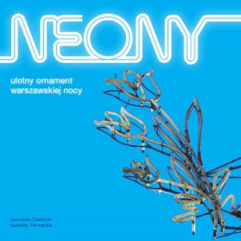 Neony: Ulotny ornament warszawskiej nocy