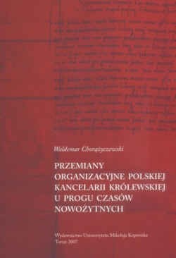 Przemiany organizacyjne Polskiej Kancelarii Królewskiej u progu czasów nowożytnych