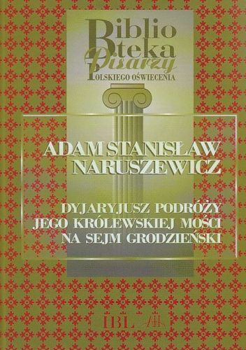 Dyjaryjusz podróży jego Królewskiej Mości na Sejm Grodzieński