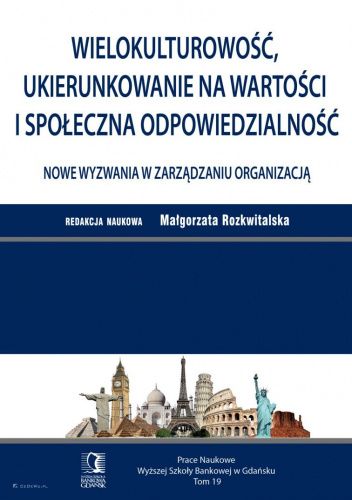 Wielokulturowość, ukierunkowanie na wartości i społeczna odpowiedzialność - nowe wyzwania w zarządzaniu organizacją