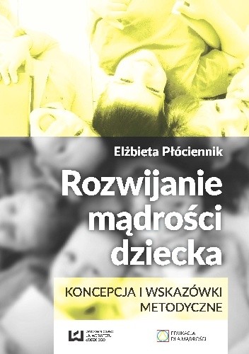 Rozwijanie mądrości dziecka. Koncepcja i wskazówki metodyczne