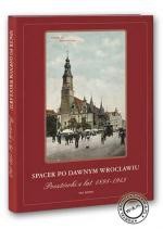 Spacer pod dawnym Wrocławiu. Pocztówki z lat 1885-1942