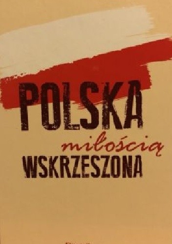 Polska miłością wskrzeszona