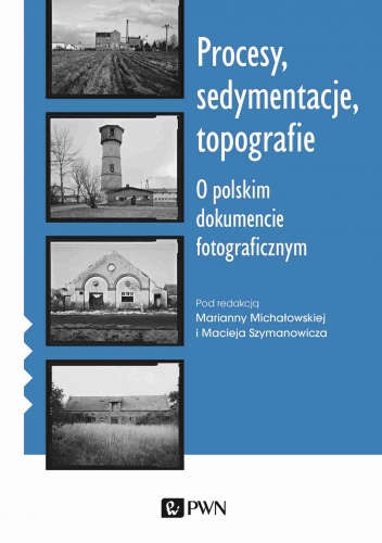Procesy sedymentacje topografie O polskim dokumencie fotograficznym