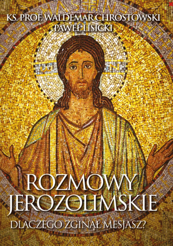 Rozmowy jerozolimskie. Dlaczego zginął Mesjasz?