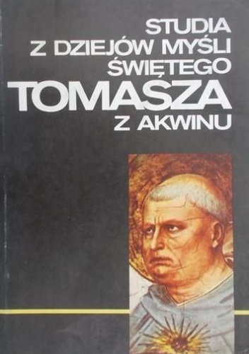 Studia z dziejów myśli świętego Tomasza z Akwinu
