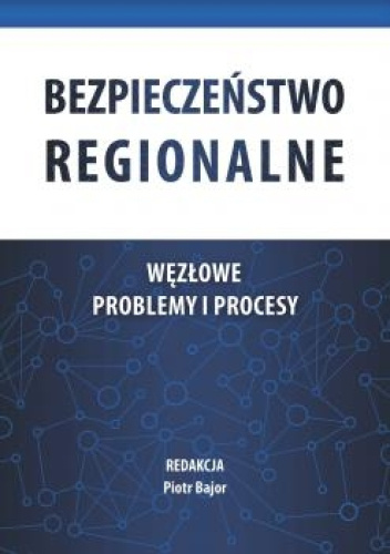 Bezpieczeństwo regionalne. Węzłowe problemy i procesy