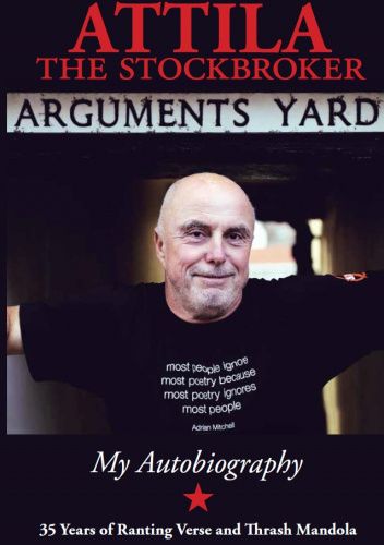 Arguments Yard  (Attila the Stockbroker): Thirty Five Years of Ranting Verse and Thrash Mandola