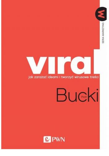 Viral. Jak zarażać ideami i tworzyć wirusowe treści