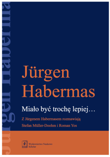 Miało być trochę lepiej… Z Jürgenem Habermasem rozmawiają Stefan Müller-Doohm i Roman Yos