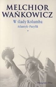 W ślady Kolumba. Atlantyk - Pacyfik. Tom 1