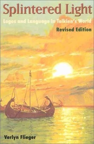 Splintered Light: Logos and Language in Tolkien's World (Revised Edition)