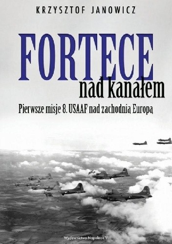Fortece nad kanałem. Pierwsze misje 8. USAAF nad zachodnią Europą