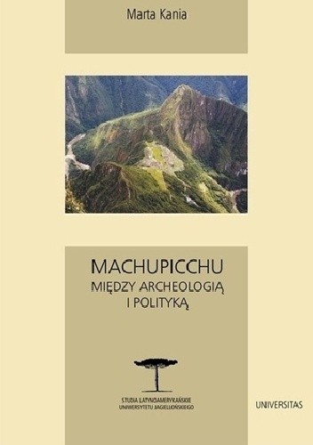 Machupicchu. Między archeologią i polityką