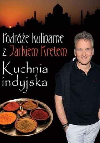 Podróże kulinarne z Jarkiem Kretem. Kuchnia indyjska
