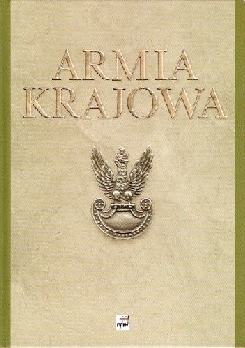 Armia Krajowa: szkice z dziejów Sił Zbrojnych Polskiego Państwa Podziemnego
