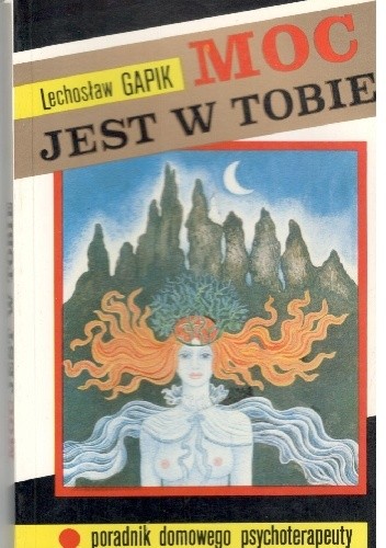 Moc jest w Tobie,Poradnik domowego psychoterapeuty