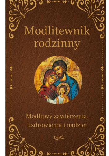 Modlitewnik rodzinny. Modlitwy zawierzenia, uzdrowienia i nadziei