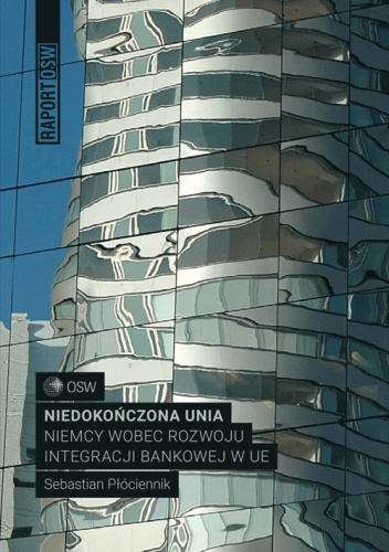 Niedokończona unia Niemcy wobec rozwoju integracji bankowej w UE