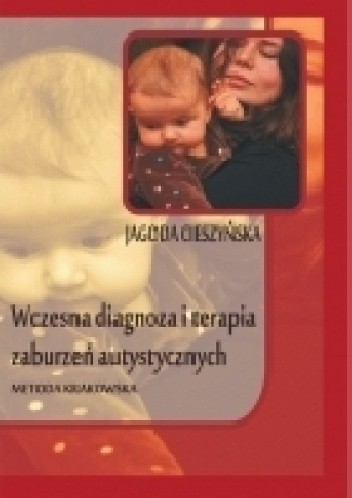 Wczesna diagnoza i terapia zaburzeń autystycznych. Metoda Krakowska