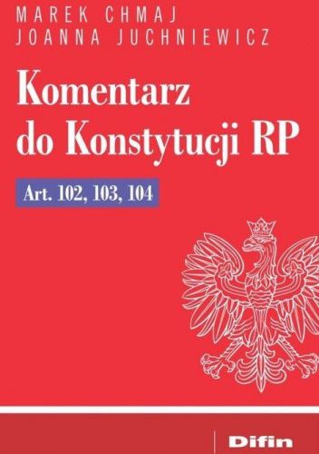 Komentarz do Konstytucji RP Art. 102, 103, 104