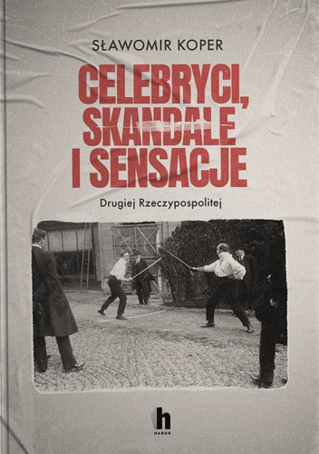Celebryci, skandale i sensacje Drugiej Rzeczypospolitej