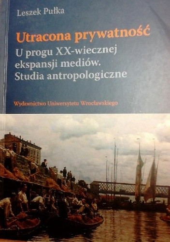 Utracona prywatność. U progu XX-wiecznej ekspansji mediów. Studia antropologiczne