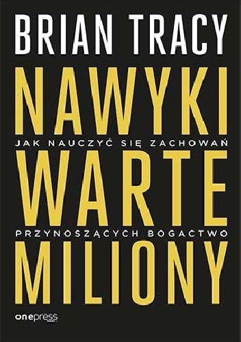 Nawyki warte miliony. Jak nauczyć się zachowań przynoszących bogactwo