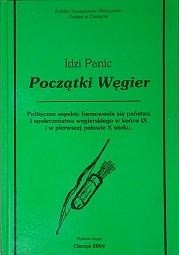 Początki Węgier. Polityczne aspekty formowania się państwa i społeczeństwa węgierskiego w końcu IX i w pierwszej połowie X wieku
