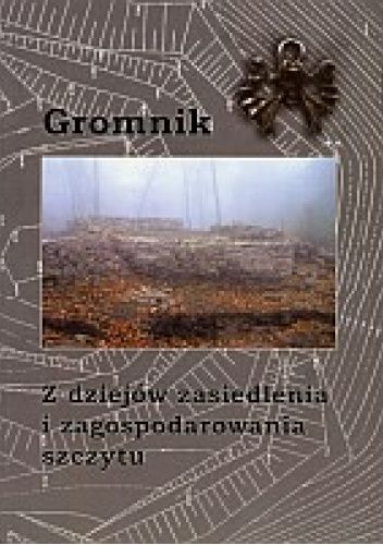 Gromnik. Z dziejów zasiedlania i zagospodorwania szczytu