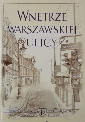 Wnętrze warszawskiej ulicy: Materiały sesji naukowej, Warszawa, 5-6 kwietnia 2001 roku