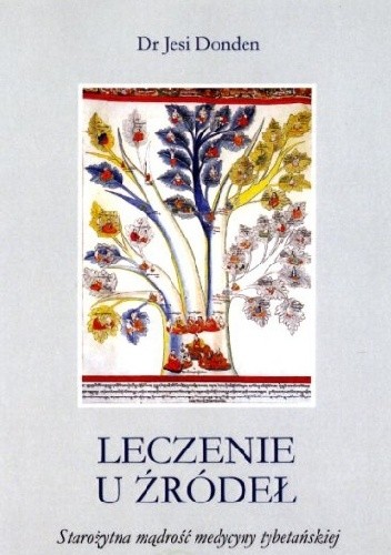 Leczenie u źródeł. Starożytna mądrość medycyny tybetańskiej
