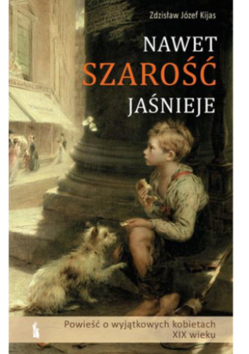 Nawet szarość jaśnieje. Powieść o wyjątkowych kobietach XIX wieku. Tom II