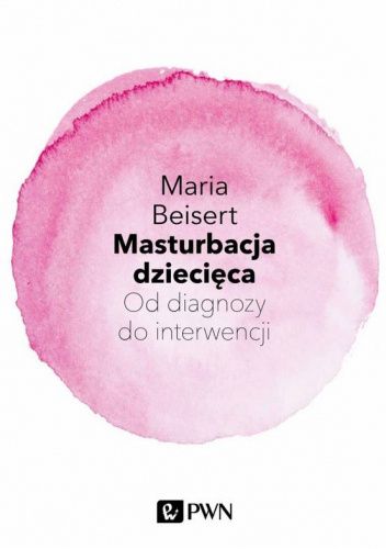 Masturbacja dziecięca. Od diagnozy do interwencji
