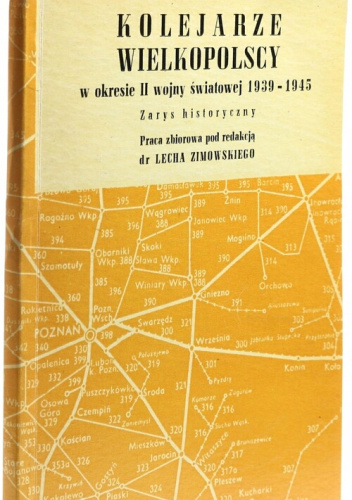Kolejarze wielkopolscy w okresie II wojny światowej 1939-1945. Zarys historyczny