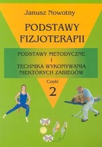 Podstawy fizjoterapii. Podstawy metodyczne i technika wykonywania niektórych zabiegów. Część 2