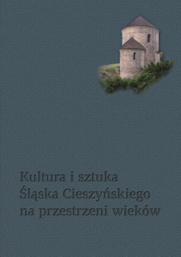 Kultura i sztuka Śląska Cieszyńskiego na przestrzeni wieków